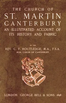 Bell's Cathedrals: The Church of St. Martin Canterbury
An Illustrated Account of its History and Fabric