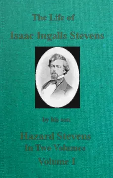 The Life of Isaac Ingalls Stevens, Volume I (of 2)