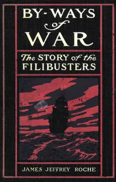 By-Ways of War
The Story of the Filibusters