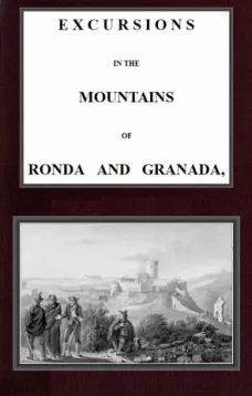 Excursions in the mountains of Ronda and Granada, with characteristic sketches of the inhabitants of southern Spain, v 2-2
