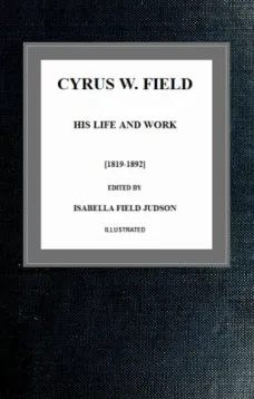 Cyrus W. Field; his Life and Work