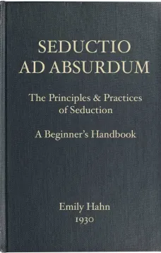 Seductio Ad Absurdum
The Principles & Practices of Seduction, A Beginner's Handbook