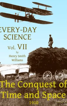 Every-day Science: Volume VII. The Conquest of Time and Space