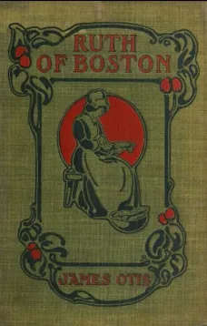 Ruth of Boston
A Story of the Massachusetts Bay Colony