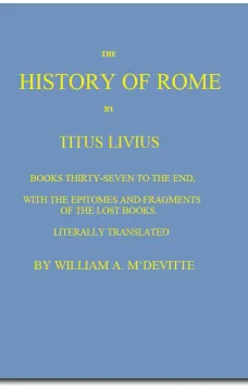 The History of Rome, Books 37 to the End
with the Epitomes and Fragments of the Lost Books