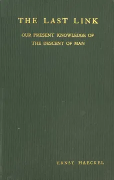 The Last Link
Our Present Knowledge of the Descent of Man
