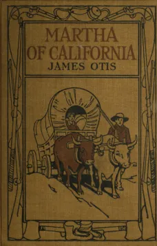 Martha of California
A Story of the California Trail