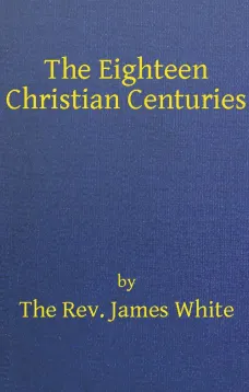 The Eighteen Christian Centuries