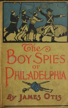 The Boy Spies of Philadelphia
The Story of How the Young Spies Helped the Continental Army at Valley Forge