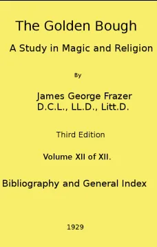 The Golden Bough: A Study in Magic and Religion (Third Edition, Vol.
12 of 12)