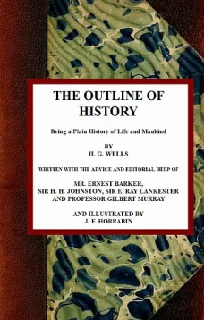 The Outline of History: Being a Plain History of Life and Mankind