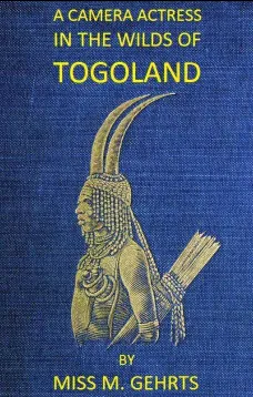 A Camera Actress in the Wilds of Togoland
The adventures, observations & experiences of a cinematograph actress in West African forests whilst collecting films depicting native life and when posing as the white woman in Anglo-African cinematograph dramas