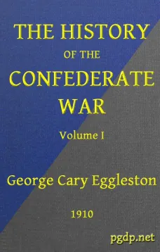 The History of the Confederate War, Its Causes and Its Conduct, Volume I (of 2)
A Narrative and Critical History