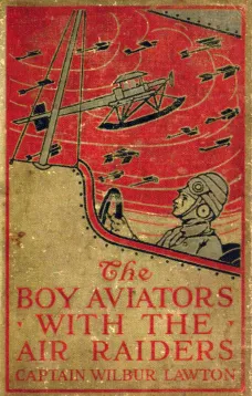 The Boy Aviators with the Air Raiders: A Story of the Great World War