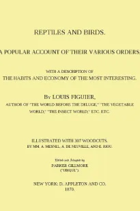 Reptiles and Birds
A Popular Account of Their Various Orders, With a Description of the Habits and Economy of the Most Interesting