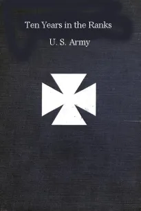 Ten years in the ranks, U.S. army