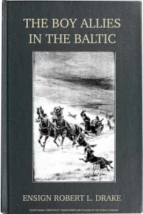 The Boy Allies in the Baltic
Through Fields of Ice to Aid the Czar