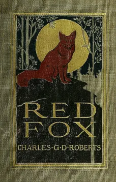 Red Fox
The Story of His Adventurous Career in the Ringwaak Wilds and of His Final Triumph over the Enemies of His Kind