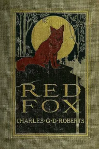 Red Fox
The Story of His Adventurous Career in the Ringwaak Wilds and of His Final Triumph over the Enemies of His Kind
