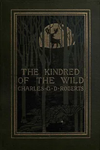 The Kindred of the Wild: A Book of Animal Life