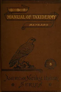 Manual of Taxidermy
A Complete Guide in Collecting and Preserving Birds and Mammals