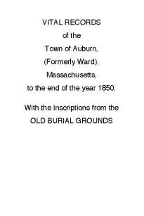 Vital Records of the Town of Auburn, (Formerly Ward), Massachusetts, To the end of the year 1850
With the Inscriptions from the Old Burial Grounds