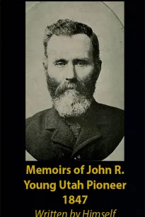 Memoirs of John R. Young
Utah Pioneer 1847
