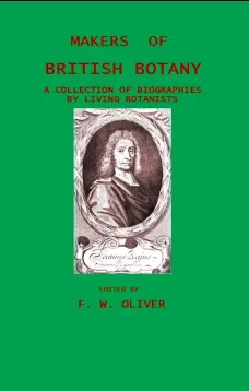 Makers of British Botany; a collection of biographies by living botanists