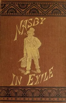 Nasby in Exile
or, Six Months of Travel in England, Ireland, Scotland,
France, Germany, Switzerland and Belgium, with many things
not of travel