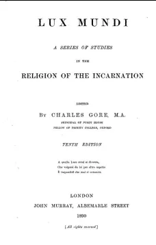 Lux Mundi
A Series of Studies in the Religion of the Incarnation,
10th Edition, 1890