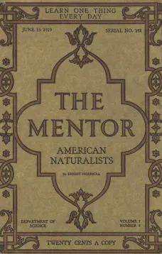 The Mentor: American Naturalists, Vol. 7, Num. 9, Serial No. 181, June 15, 1919