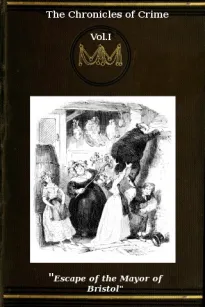 The Chronicles of Crime or The New Newgate Calendar. v. 1/2
being a series of memoirs and anecdotes of notorious
characters who have outraged the laws of Great Britain
from the earliest period to 1841.