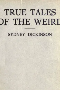 True Tales of the Weird
a record of personal experiences of the supernatural