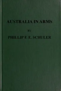Australia in Arms
A Narrative of the Australian Imperial Force and Their
Achievement at Anzac
