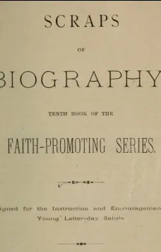 Scraps of Biography
Tenth Book of the Faith-Promoting Series