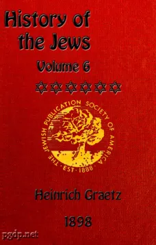 History of the Jews, Vol. VI (of 6)
Containing a Memoir of the Author by Dr. Philip Bloch, a Chronological Table of Jewish History, an Index to the Whole Work
