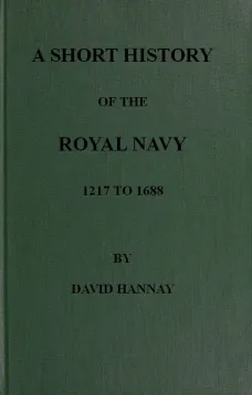 A Short History of the Royal Navy 1217 to 1688