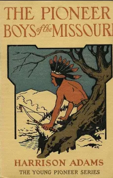 The Pioneer Boys on the Missouri
or In the Country of the Sioux