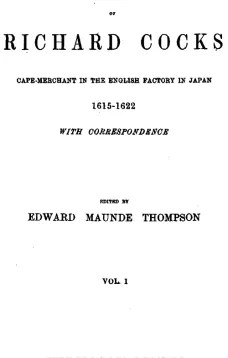 Diary of Richard Cocks Vol. I
Cape-Merchant in the English Factory in Japan 1615-1622
with Correspondence