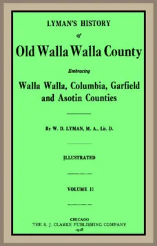 Lyman's History of old Walla Walla County,  Vol. 2
Embracing Walla Walla, Columbia, Garfield and Asotin counties