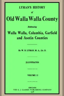 Lyman's History of old Walla Walla County,  Vol. 2
Embracing Walla Walla, Columbia, Garfield and Asotin counties