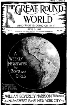 The Great Round World and What Is Going On In It, Vol. 1, No. 30, June 3, 1897
A Weekly Magazine for Boys and Girls