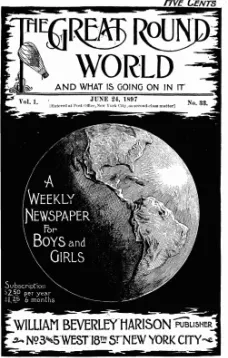 The Great Round World and What Is Going On In It, Vol. 1, No. 33, June 24, 1897
A Weekly Magazine for Boys and Girls