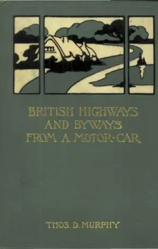 British Highways and Byways from a Motor Car
Being a Record of a Five Thousand Mile Tour in England, Wales and Scotland