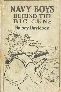 Navy Boys Behind the Big Guns; Or, Sinking the German U-Boats