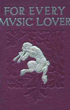 For Every Music Lover
A Series of Practical Essays on Music