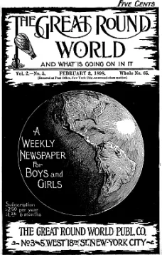 The Great Round World and What Is Going On In It, Vol. 2, No. 5, February 3, 1898
A Weekly Magazine for Boys and Girls