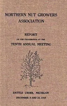 Northern Nut Growers Association, Report Of The Proceedings At The Tenth Annual Meeting.
Battle Creek, Michigan, December 9 and 10, 1919