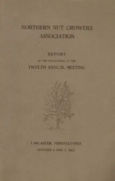 Northern Nut Growers Association Report of the Proceedings at the Twelfth Annual Meeting
Lancaster, Pennsylvania, October 6 and 7, 1921