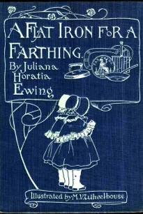 A Flat Iron for a Farthing
or Some Passages in the Life of an only Son